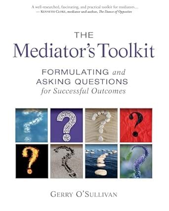 Buy The Mediator's Toolkit: Formulating and Asking Questions for ...