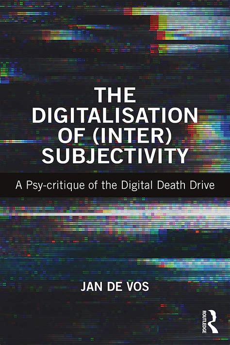 Buy The Digitalisation of (Inter)Subjectivity: A Psy-critique of the ...