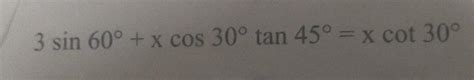 find the value of x 3 sin 60^(∘)+x cos 30^(∘) tan 45^(∘)=x cot 30^(∘ ...
