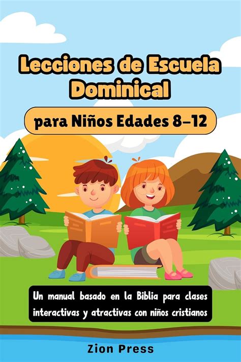 Lecciones de escuela dominical para niños Edades 8-12: Un manual basado ...