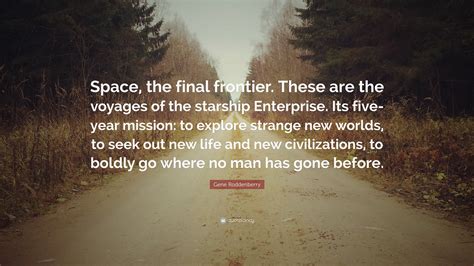Gene Roddenberry Quote: “Space, the final frontier. These are the ...