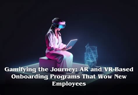 Gamifying the Journey: AR and VR-Based Onboarding Programs That Wow New ...