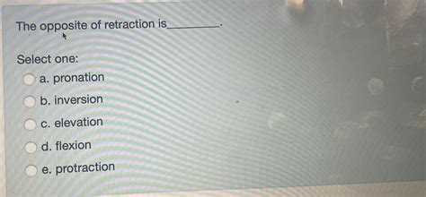 The opposite of retraction isSelect one:a. | Chegg.com
