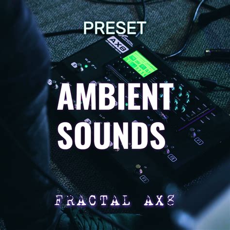 Fractal AX8 – Ambient Sounds – Felipe Guzman