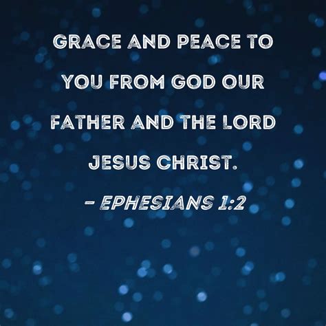 Ephesians 1:2 Grace and peace to you from God our Father and the Lord ...