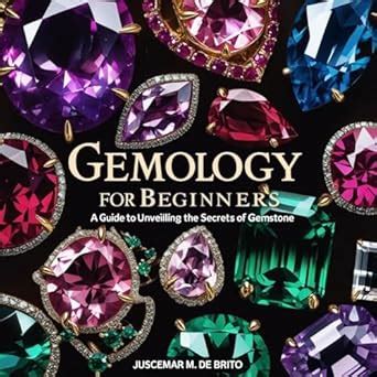 Gemology For Beginners : A Guide to Unveiling the Secrets of Gemstone ...