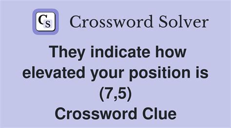 They indicate how elevated your position is (7,5) - Crossword Clue ...