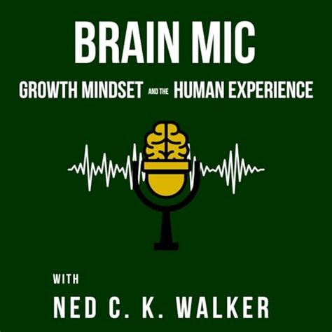 Brain Mic: Growth Mindset and the Human Experience : Ned C. K. Walker ...