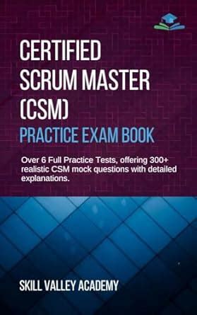 Certified Scrum Master (CSM) Practice Exam Book: Over 6 Full Practice ...