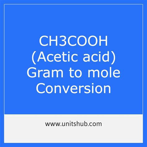Gram to mole Conversion CH3COOH (Acetic acid) - UnitsHub