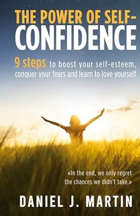 The power of self-confidence: 9 steps to boost your self-esteem ...