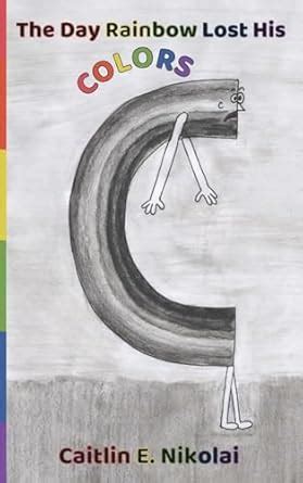 The Day Rainbow Lost His Colors : Nikolai, Caitlin E: Amazon.in: Books