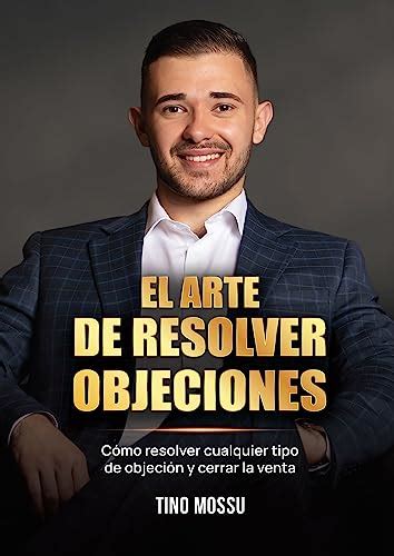 El arte de resolver objeciones: Cómo resolver cualquier tipo de ...