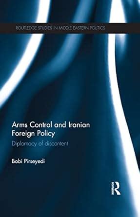 Arms Control and Iranian Foreign Policy: Diplomacy of Discontent ...