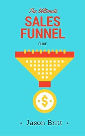 The Ultimate Sales Funnel Guide (Online Business Marketing Guides Book ...