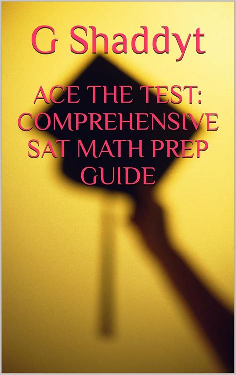 ACE THE TEST: COMPREHENSIVE SAT MATH PREP GUIDE eBook : Shaddyt, G ...