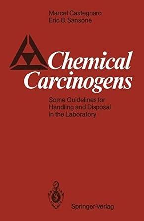 Chemical Carcinogens: Some Guidelines for Handling and Disposal in the ...