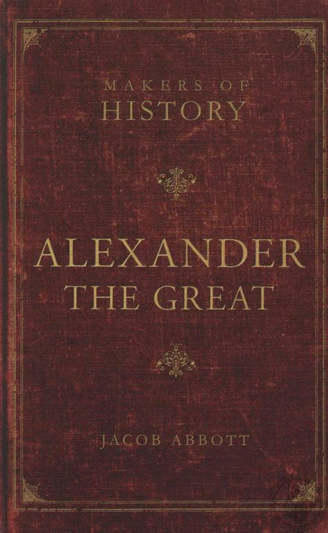 Makers of History: Alexander the Great by Jacob Abbott (Book ...