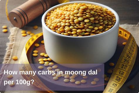 Moong Dal Carbs Breakdown: Carbohydrate Content per 100g