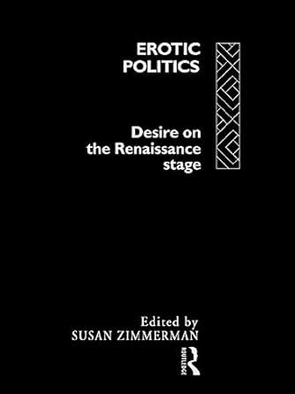 Erotic Politics: The Dynamics of Desire in the Renaissance Theatre ...