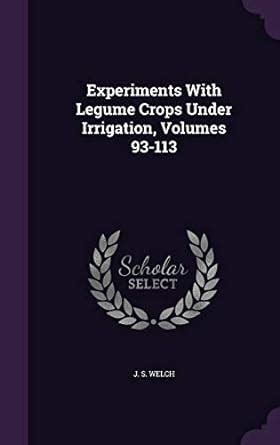 Buy Experiments With Legume Crops Under Irrigation, Volumes 93-113 Book ...