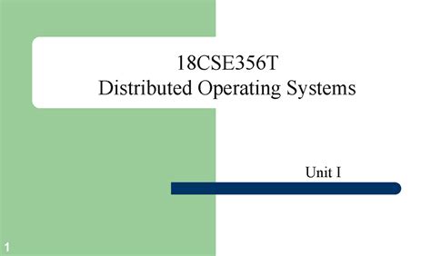 UNIT 1-4 - 18CSE356T Distributed Operating Systems Unit I Course ...