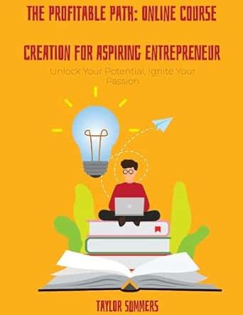 The Profitable Path: Online Course Creation for Aspiring Entrepreneurs ...