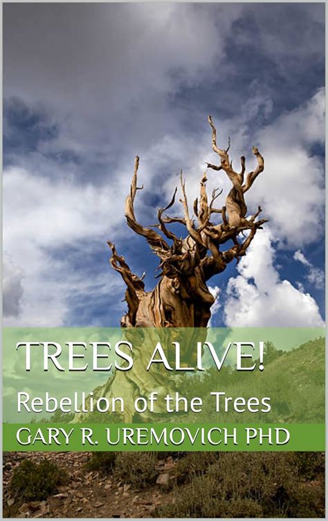 Trees Alive!: Rebellion of the Trees eBook : Uremovich PhD, Gary R ...