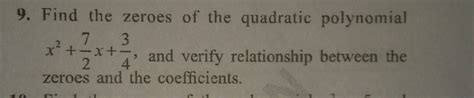 find the zeros of the quadratic polynomial x^2 + 7/2x +3/4 and verify ...