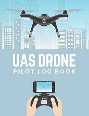 UAS Drone Pilot Logbook: Drone Flight Log Book; Drone Flight Time ...