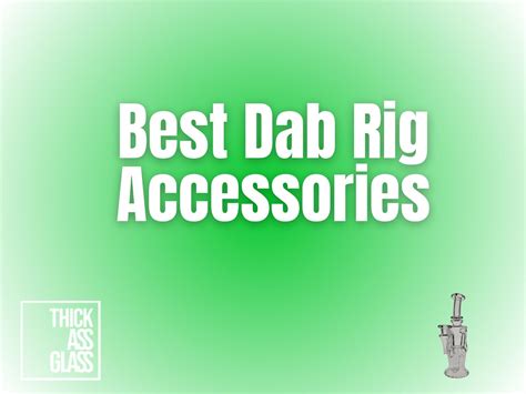 Dab Smarter with These Must-Have and Pro-Level Rig Accessories
