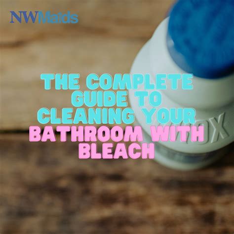 The Complete Guide to Cleaning Your Bathroom with Bleach | NW Maids