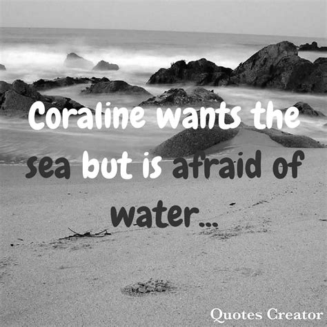 Coraline wants the sea but is afraid of water