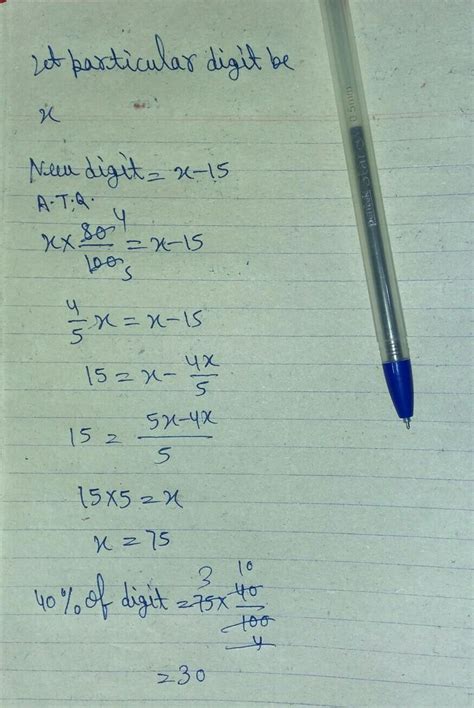 A particular digit is subtracting 15 from it reduces to its 80% what 40 ...