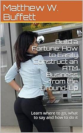 Build a Fortune: How to Easily Construct an ATM Business from the ...