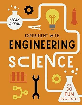 Experiment with Engineering Science: with 30 Fun Projects! (STEAM Ahead ...