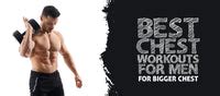 Best Chest Workouts For Men For Bigger Chest - CrazyBulk.in