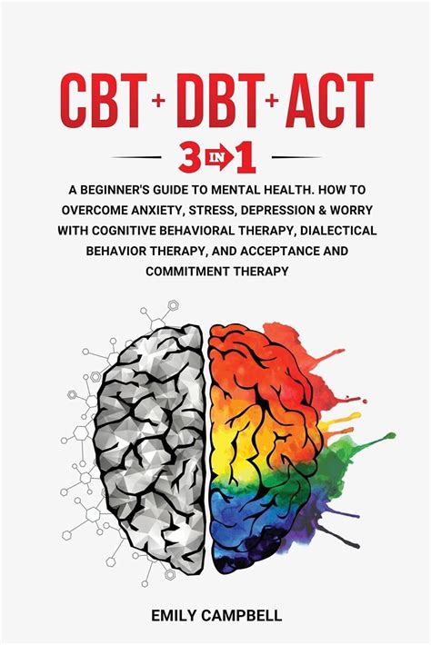 Buy CBT - Dbt - ACT: 3 in 1. A Beginner's Guide to Mental . How to ...