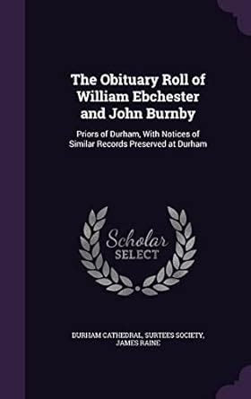 Buy The Obituary Roll of William Ebchester and John Burnby: Priors of ...