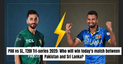 PAK vs SL, T20I Tri-series 2025: Who will win today’s match between ...
