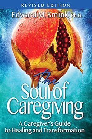 Buy The Soul of Caregiving (Revised Edition): A Caregiver's Guide to ...