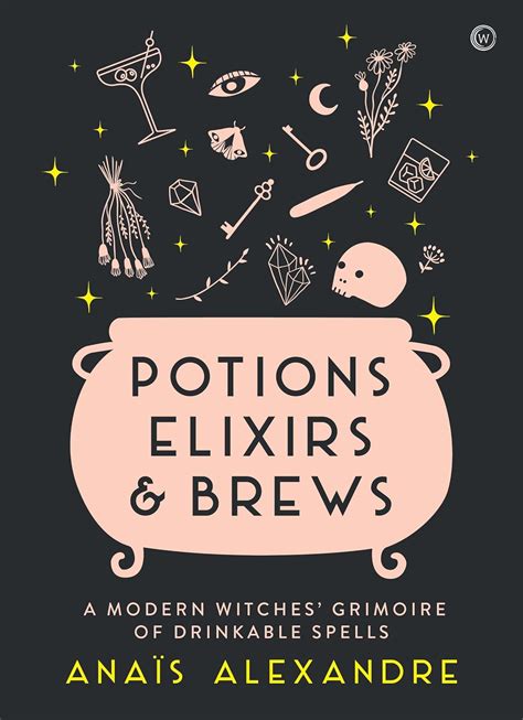 Potions, Elixirs & Brews: A modern witches' grimoire of drinkable ...