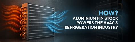 How Aluminium Fin Stock Powers the HVAC and Refrigeration Industry ...