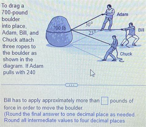 Solved To drag a 700 -pound boulder into place, Adam, Bill, | Chegg.com
