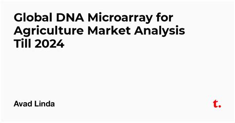 Global DNA Microarray for Agriculture Market Analysis Till 2024 — Teletype