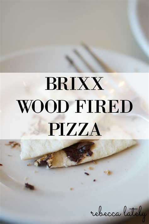 REBECCA EATS: BRIXX WOOD FIRED PIZZA - Rebecca Lately