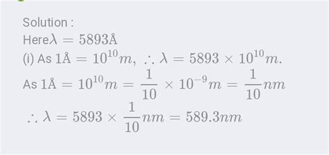 Wavelength of sodium light is 5893 Å. Express in i)nanometer ii ...