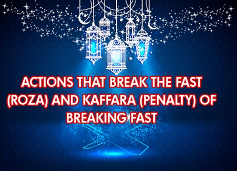 Kaffara (Penalty) of breaking fast and Actions that break the fast ...