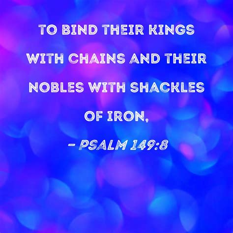 Psalm 149:8 to bind their kings with chains and their nobles with ...