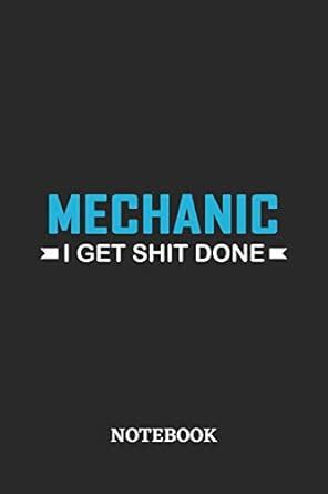 Mechanic I Get Shit Done Notebook: 6x9 inches - 110 ruled, lined pages ...